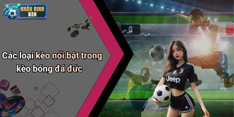 Các loại kèo nổi bật trong kèo bóng đá đức