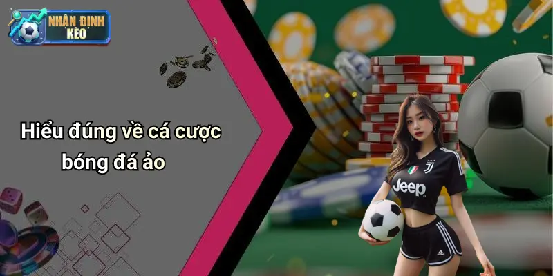 Hiểu đúng về cá cược bóng đá ảo