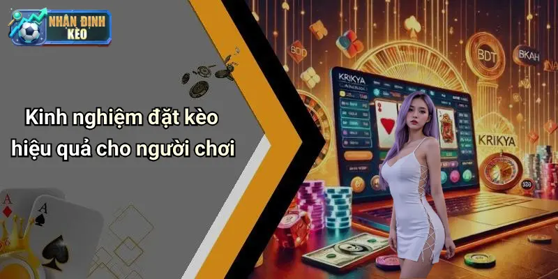 Kinh nghiệm đặt kèo hiệu quả cho người chơi