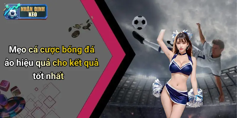 Mẹo cá cược bóng đá ảo hiệu quả cho kết quả tốt nhất