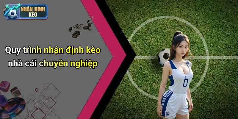 Quy trình nhận định kèo nhà cái chuyên nghiệp