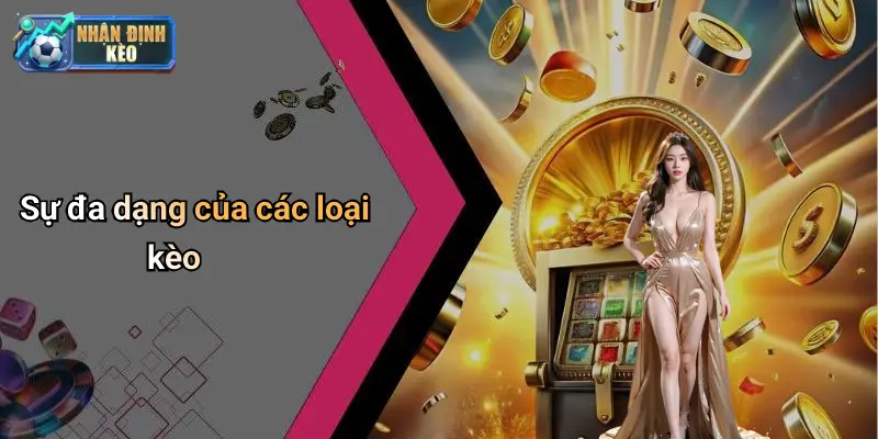 Sự đa dạng của các loại kèo