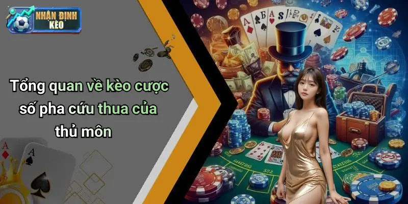 Tổng quan về kèo cược số pha cứu thua của thủ môn