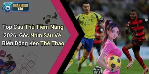Top Cầu Thủ Tiềm Năng 2026: Góc Nhìn Sâu Về Biến Động Kèo Thể Thao