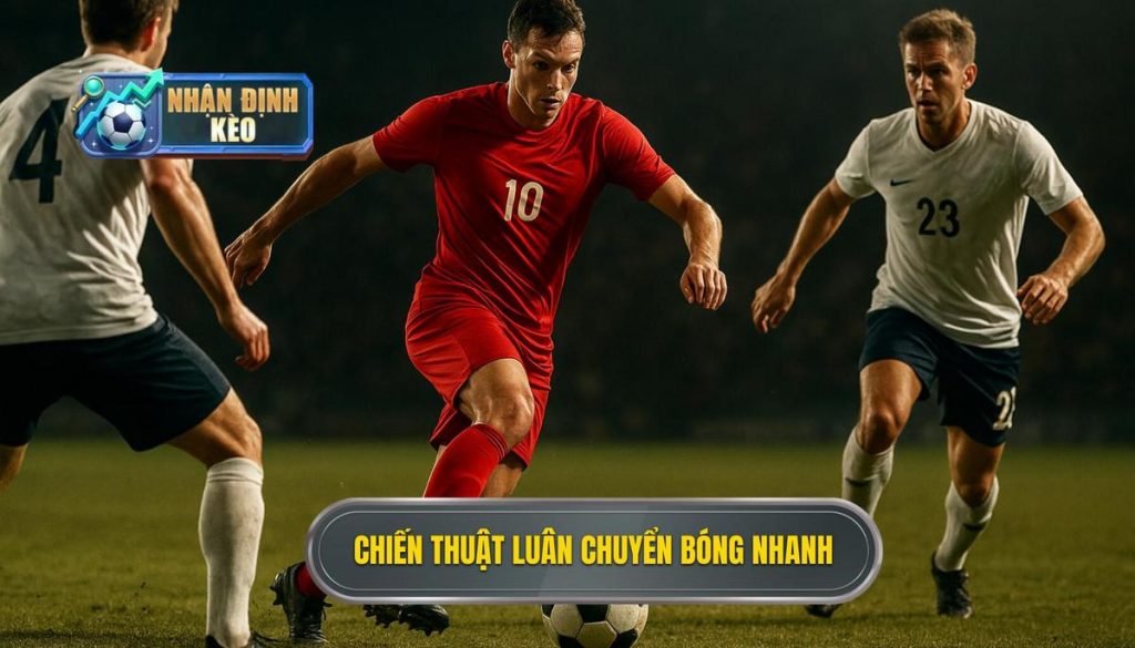 Chiến thuật luân chuyển bóng nhanh