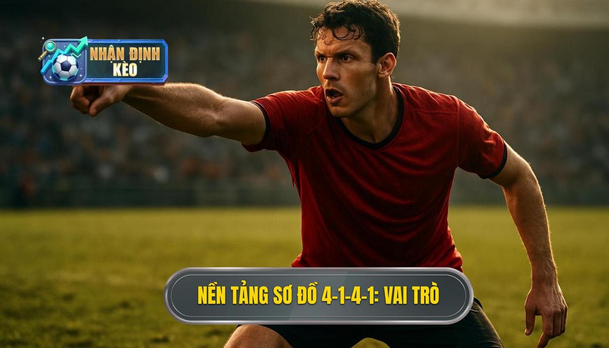Nền Tảng Của Sơ Đồ 4-1-4-1_ Định Vị Vai Trò