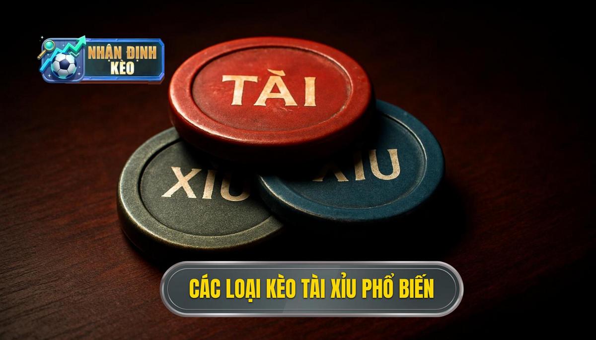 Các Loại Kèo Tài Xỉu Phổ Biến Trên Bảng Kèo Nhà Cái