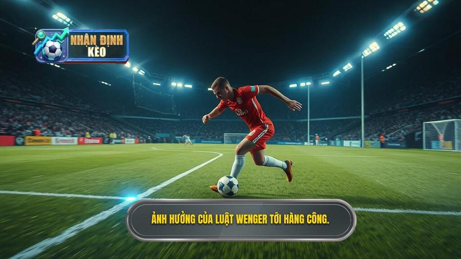 2. Ảnh hưởng của Luật Wenger tới hàng công.