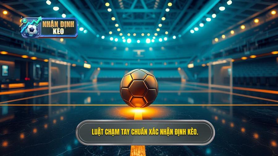 Luật chạm tay chuẩn xác NHẬN ĐỊNH KÈO.