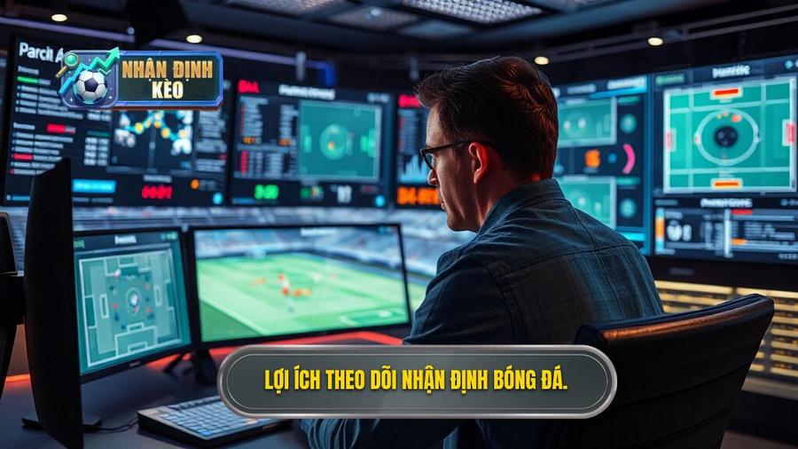 1. Lợi ích theo dõi nhận định bóng đá.