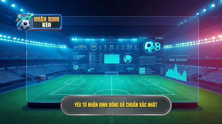 2. Yếu tố nhận định bóng đá chuẩn xác nhất